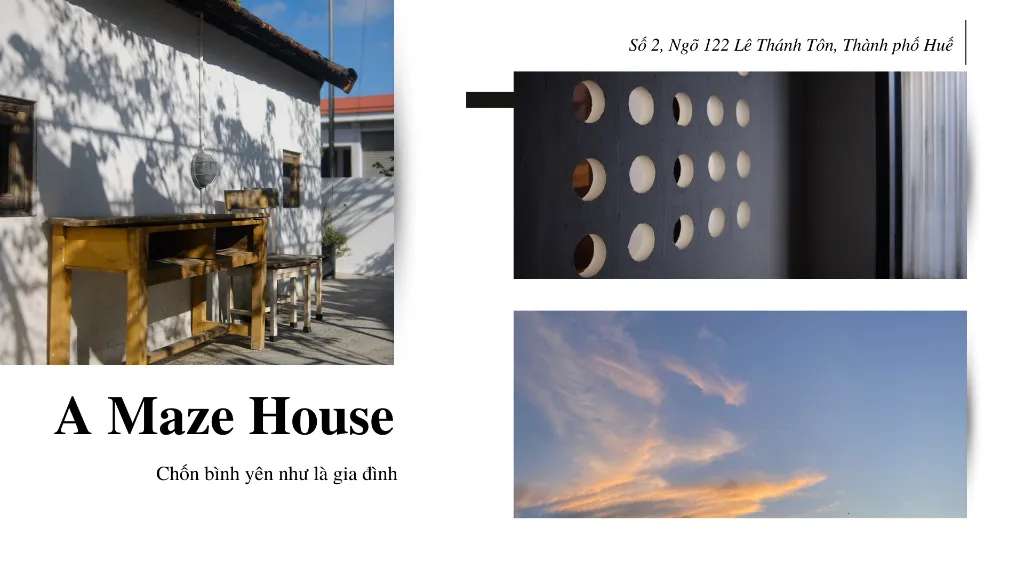 A-Maze House nằm trong một con ngõ nhỏ trên phố Lê Thánh Tôn, rất gần trung tâm và tiện đường ghé những điểm tham quan nổi tiếng như Đại Nội Huế.